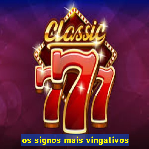 os signos mais vingativos